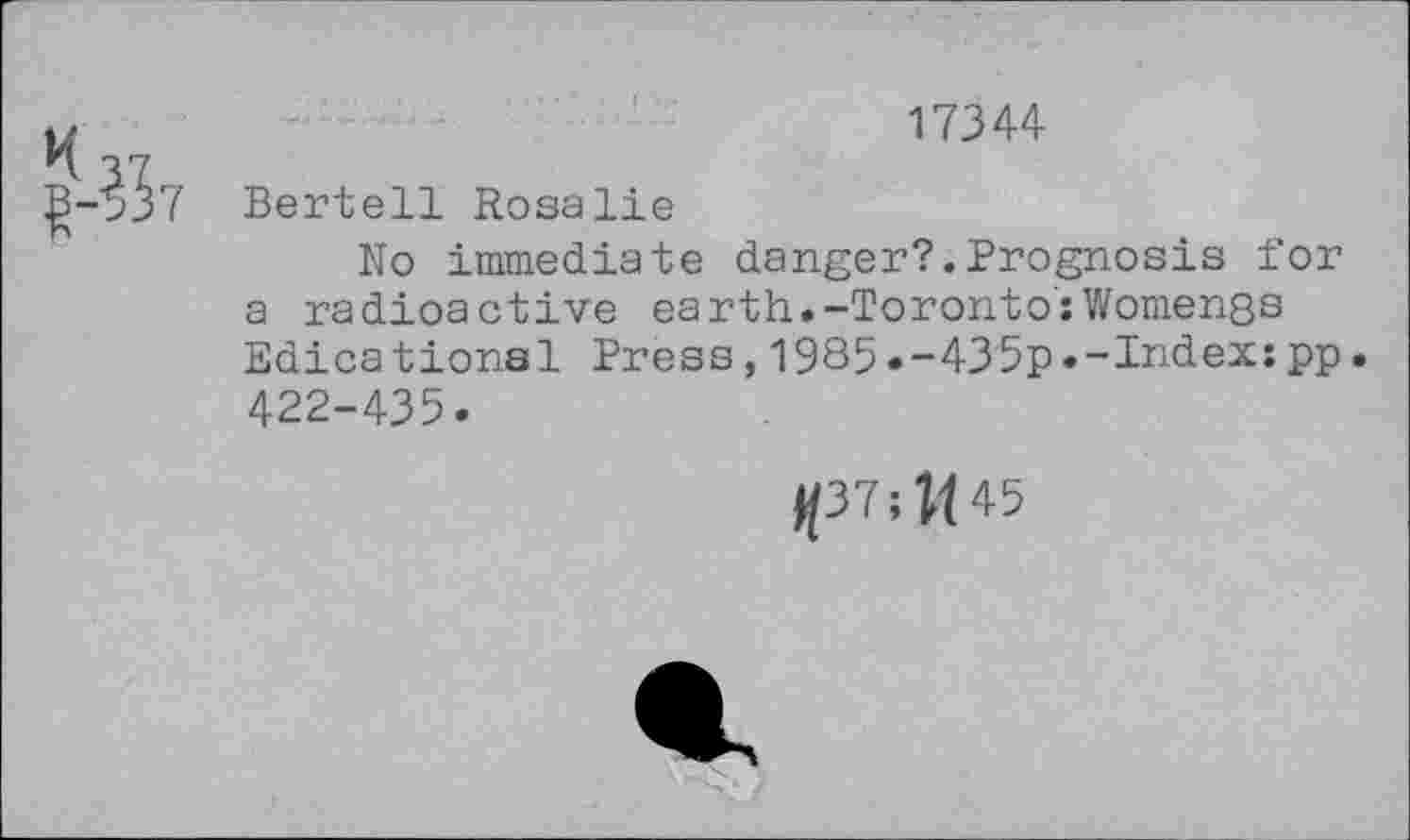 ﻿
17344
Bertell Rosalie
No immediate danger?.Prognosis for a radioactive earth.-TorontoxWomengs Edicationsl Press,1985.-435p.-Index:pp. 422-435.
